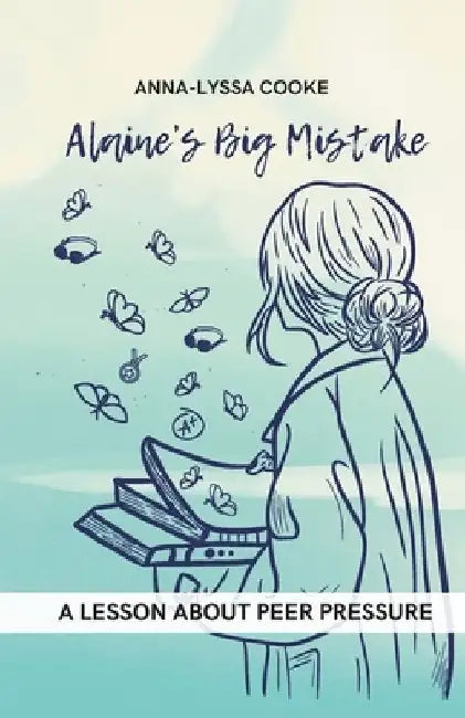 Alaine's Big Mistake: A Lesson About Peer Pressure by Anna-Lyssa Cooke