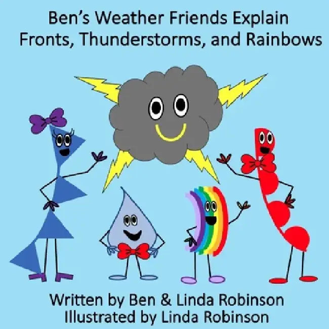 Ben's Weather Friends Explain Fronts, Thunderstorms, and Rainbows by Linda Robinson