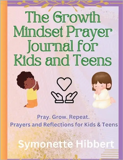 The Growth Mindset Prayer Journal for Kids and Teens by Hibbert, Symonette