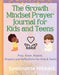 The Growth Mindset Prayer Journal for Kids and Teens by Hibbert, Symonette