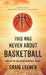 This Was Never About Basketball: Book 1 of the Zeke Archer Basketball Trilogy by Craig Leener