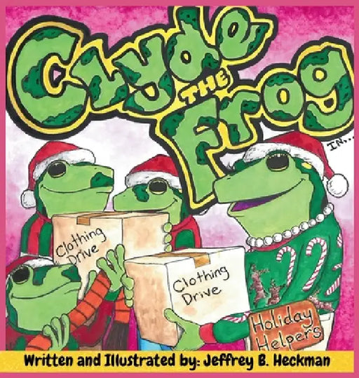 Clyde The Frog: Holiday Helper by Jeffrey B. Heckman
