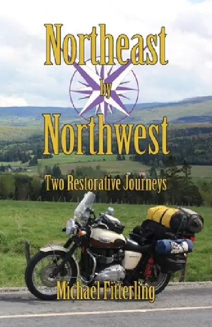 Northeast by Northwest: Two Restorative Journeys by Michael Fitterling