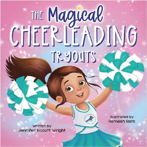 The Magical Cheerleading Tryouts: A Children's Book about Building Confidence and Finding New Passions after Disappointment by Jennifer Hocutt Wright