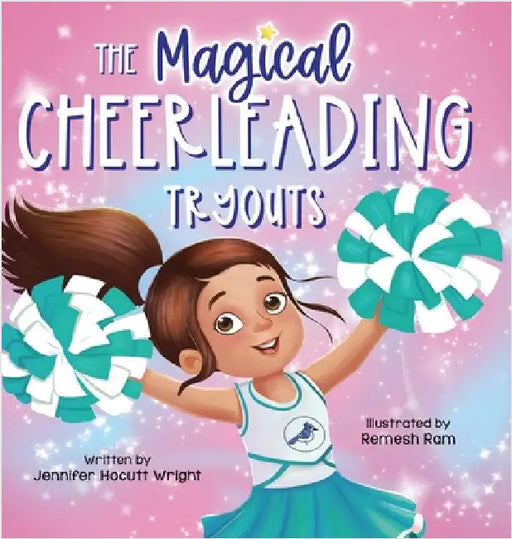 The Magical Cheerleading Tryouts: A Children's Book about Building Confidence and Finding New Passions after Disappointment by Jennifer Hocutt Wright