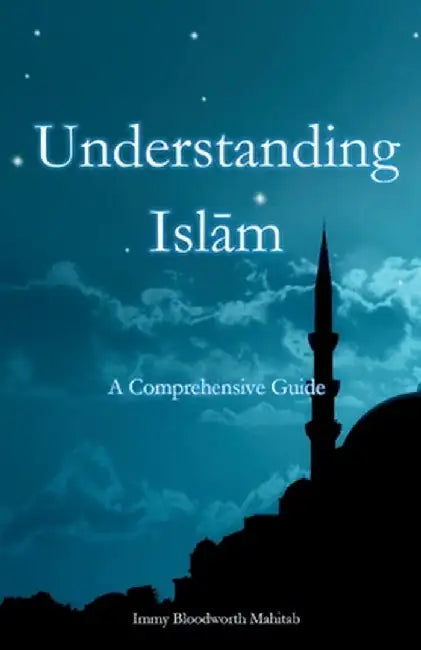 Understanding Islam: A Comprehensive Guide by Immy B. Mahitab
