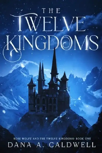 The Twelve Kingdoms by Dana A. Caldwell