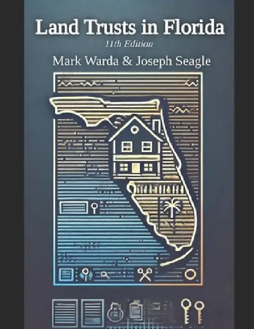 Land Trusts in Florida: For Privacy, Liability Protection, Avoiding Probate, Ease of Ownership and 30 More Benefits by Joseph E. Seagle
