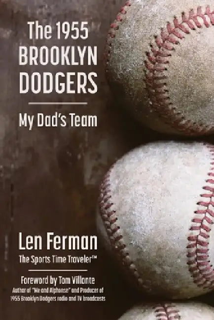 The 1955 Brooklyn Dodgers - My Dad's Team by Tom Villante, Len Ferman
