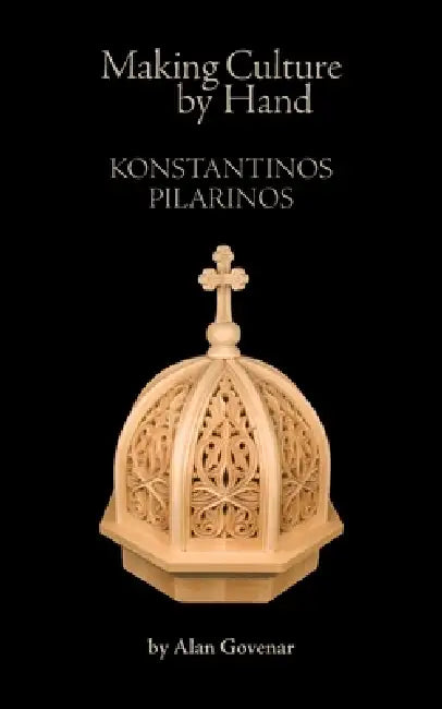 Making Culture by Hand: Konstantinos Pilarinos by Alan Govenar