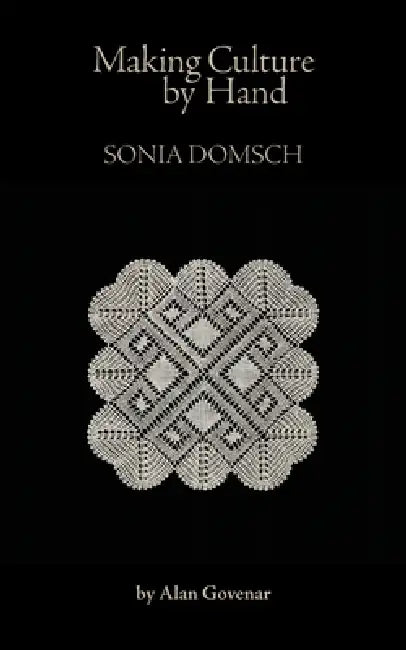 Making Culture by Hand: Sonia Domsch by Alan Govenar