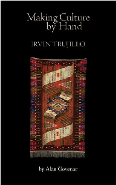 Making Culture by Hand: Irvin Trujillo by Govenar, Alan