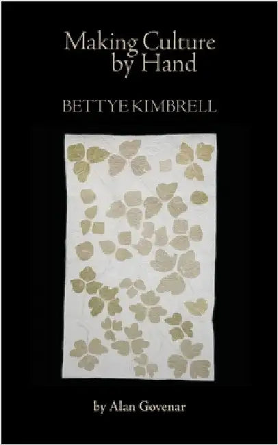 Making Culture by Hand: Bettye Kimbrell by Alan Govenar