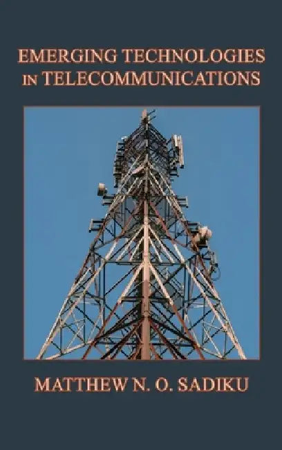 Emerging Technologies in Telecommunications by Matthew N. O. Sadiku