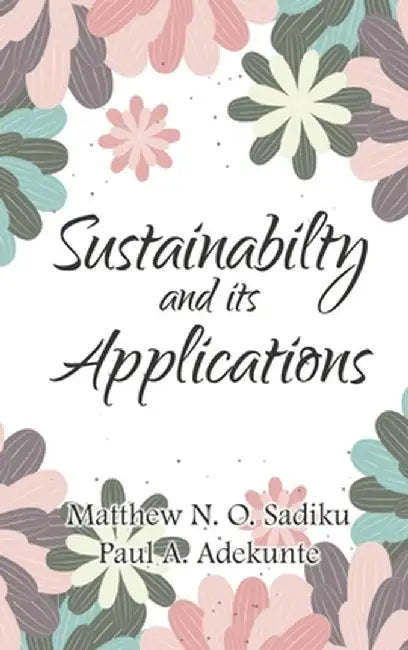 Sustainability and Its Applications by Sadiku, Matthew N. O.
