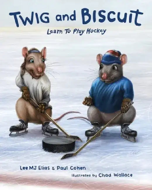 Twig and Biscuit Learn to Play Hockey by Paul Cohen