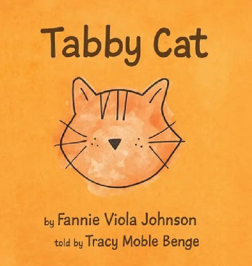The Story of Tabby Cat by Tracy Benge, Jenay Benge Fox, Colton Benge