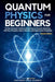 Quantum Physics for Beginners: The Non-Scientist's Guide to the Big Ideas of Quantum Mechanics, with Key Principles, Major Theories, and Experiments S by Academy, Pantheon Space