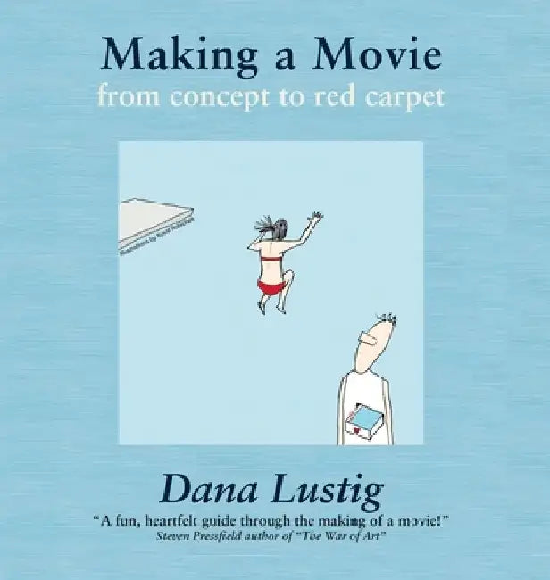 Making a Movie: From Concept to Red Carpet by Dana Lustig