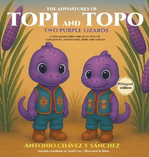 The Adventures of Topi and Topo: Two Purple Lizards of Abó and Tomé A NEW MEXICAN TALE by Antonio Sánchez Y. Chávez, Ritus Ritus, David Cruz