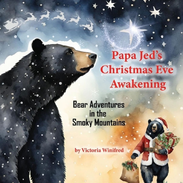 Papa Jed's Christmas Eve Awakening: Bear Adventures in the Smoky Mountains by Victoria Winifred
