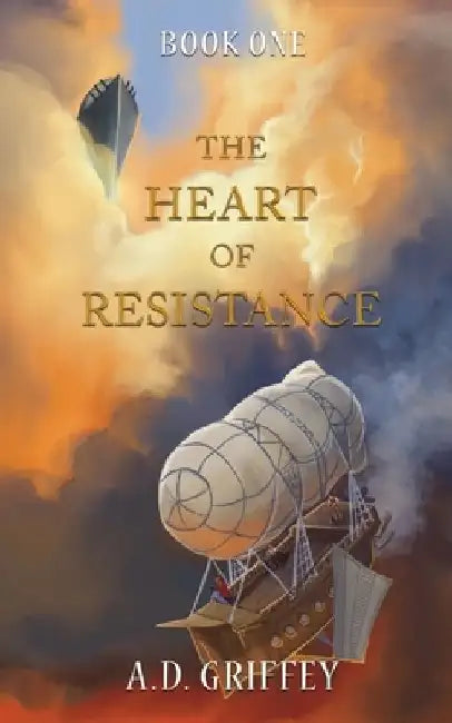 The Heart of Resistance by A. D. Griffey