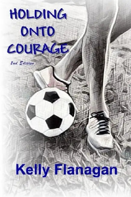 Holding Onto Courage by Kelly Flanagan