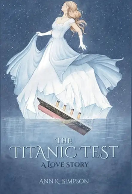 The Titanic Test: A Love Story by Ann K. Simpson