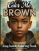Color Me Brown: King Inside Edition Coloring Book by Angelise M. Rouse