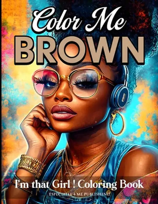 Color Me Brown: I'm That Girl Coloring Book by Angelise M. Rouse