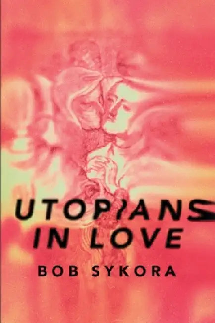 Utopians in Love by Bob Sykora, Catherine Weiss