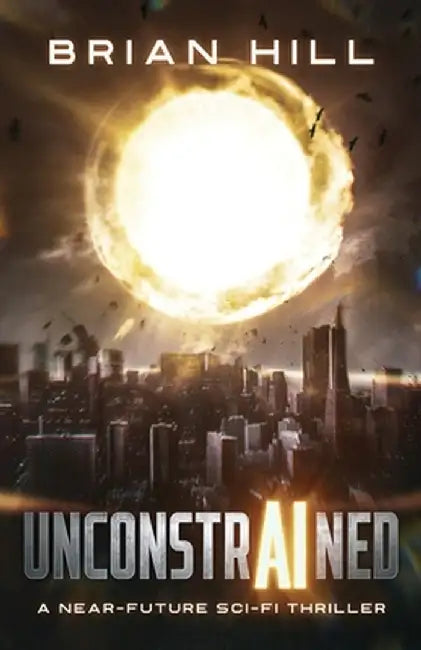 Unconstrained: A near-future sci-fi thriller by Brian Hill