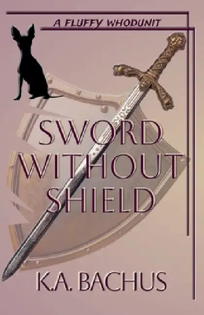 Sword Without Shield by K. A. Bachus