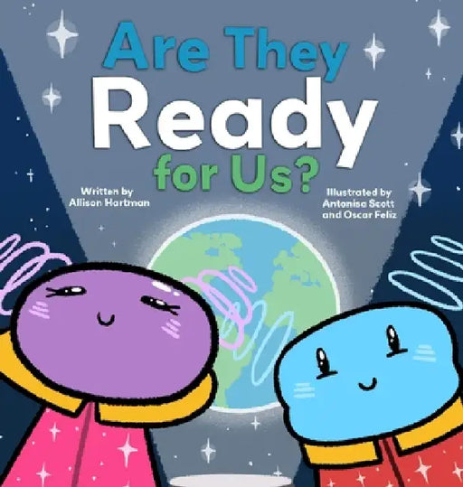 Are They Ready for Us? by Allison Hartman, Antonisa Scott, Oscar Feliz