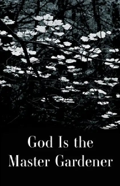 God is the Master Gardener by Alexandrian Institute Inc
