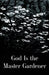 God is the Master Gardener by Alexandrian Institute Inc