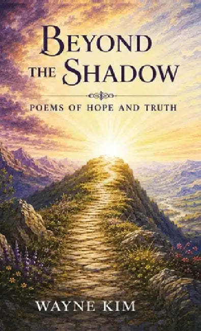 Beyond the Shadow: Poems of Hope and Truth by Wayne Kim
