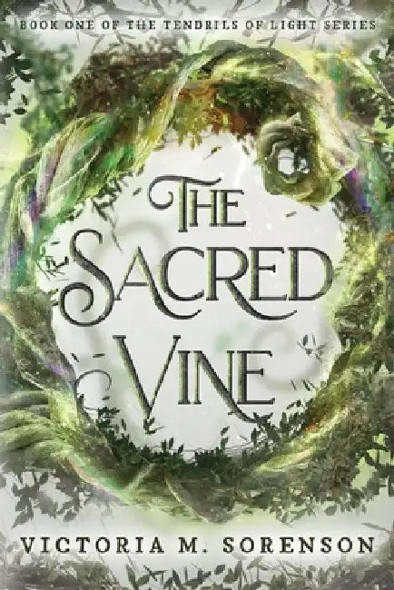 The Sacred Vine by Victoria M. Sorenson