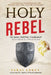 Holy Rebel: Set Apart. Sold Out. Unashamed. by Sarai Lokey