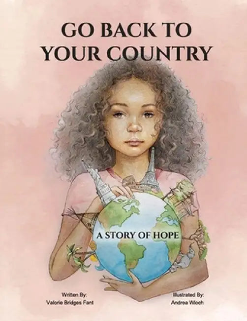 Go Back to Your Country: A Story of Hope by Valorie Bridges Fant