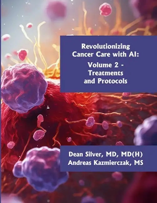Revolutionizing Cancer Care with AI - Volume 2: Treatments and Protocols by Andreas Kazmierczak