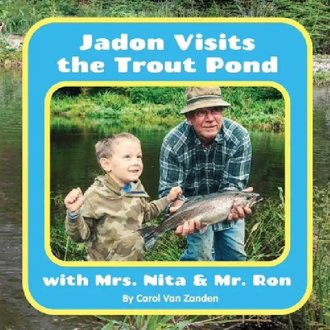 Jadon Visits the Trout Pond with Mrs. Nita & Mr. Ron by Carol Van Zanden