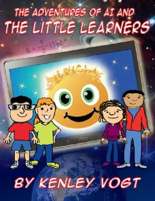 The Adventures of AI And The Little Learners by Kenley Vogt