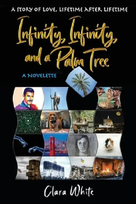 Infinity, Infinity, and a Palm Tree: A Story of Love, Lifetime After Lifetime by Clara White