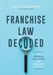 Franchise Law Decoded: The Essential Legal Guide For Franchise Success by Houston Barnes
