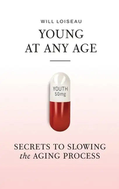 Young at Any Age: Secrets to Slowing the Aging Process by Will Loiseau