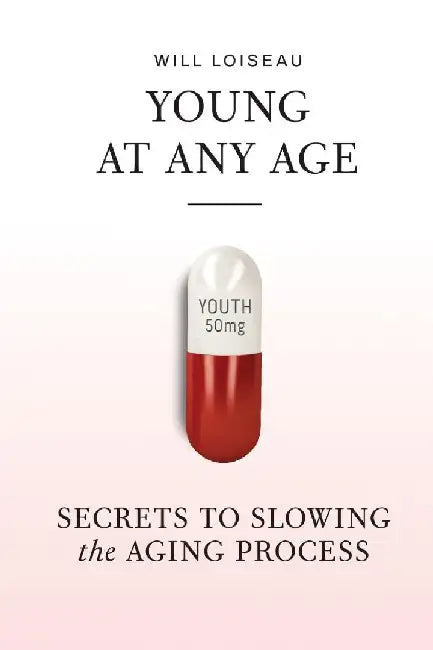 Young at Any Age: Secrets to Slowing the Aging Process by Will Loiseau