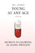 Young at Any Age: Secrets to Slowing the Aging Process by Will Loiseau