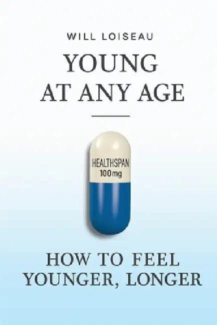 Young at Any Age: How to Feel Younger, Longer by Will Loiseau