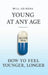 Young at Any Age: How to Feel Younger, Longer by Will Loiseau